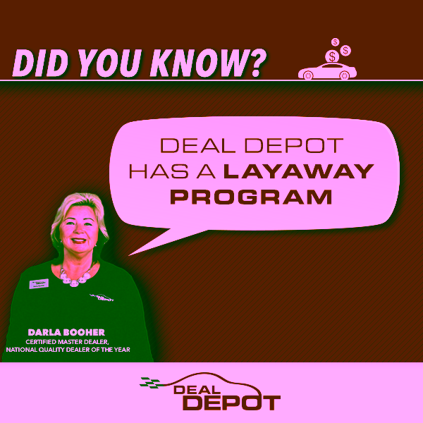 Did you know?  Deal Depot has a layaway program!